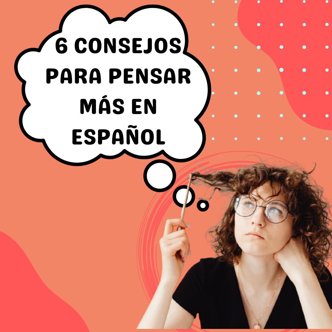 6 Consejos Para Pensar Más en Español