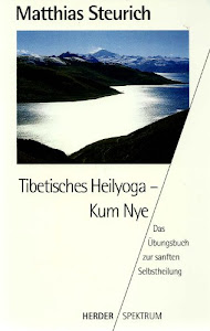 Tibetisches Heilyoga - Kum Nye: Das Übungsbuch zur sanften Selbstheilung