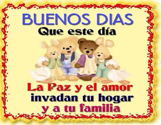 buenos dias que este dia la paz el amor invadan tu hogar y a tu familia