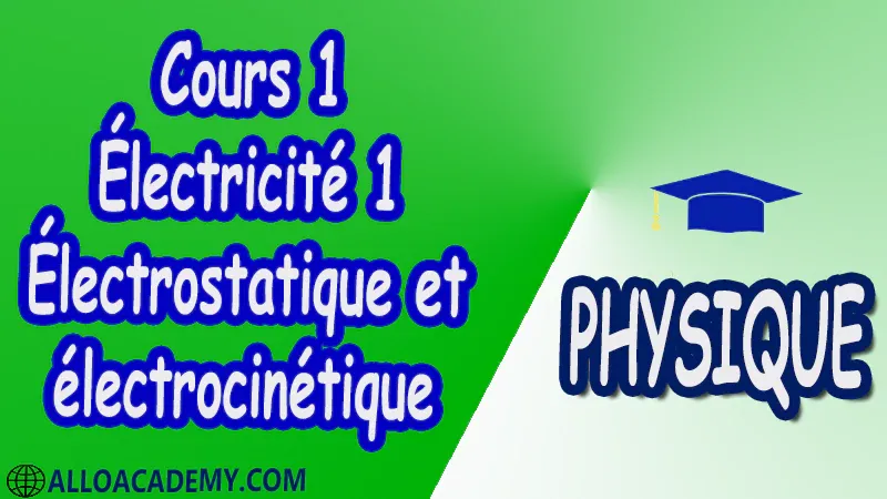 Cours 1 Électricité 1 ( Électrostatique et électrocinétique ) pdf