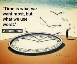 "Time is what we want most,but what we use worst."
