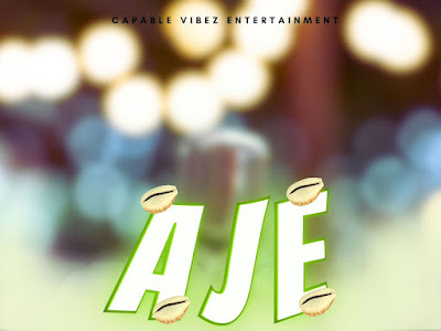 [Music] Capable Vibez - Aje