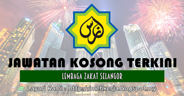 Jawatan Kosong di Lembaga Zakat Selangor - 12 June 2017 