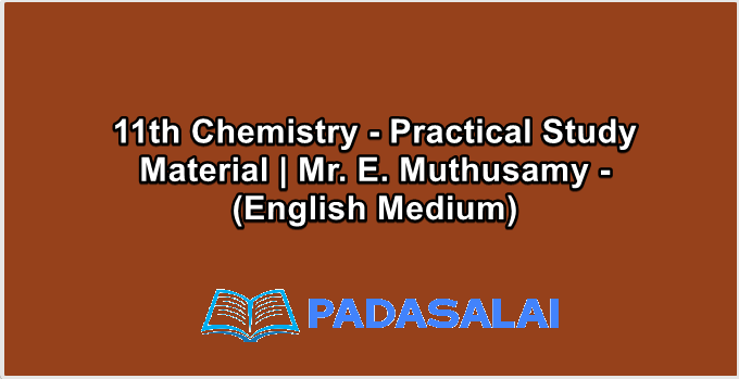 11th Chemistry - Practical Study Material | Mr. E. Muthusamy - (English Medium)