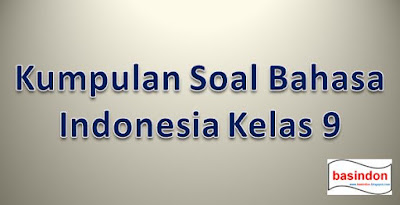 Berikut ini kumpulan soal pilihan ganda Bahasa Indonesia SMP Kumpulan Soal Pilihan Gkamu Bahasa Indonesia Kelas 9