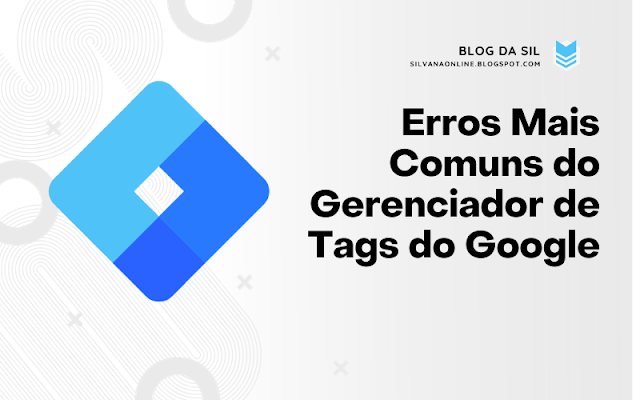 Erros Mais Comuns do Gerenciador de Tags do Google