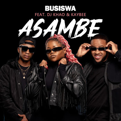 Busiswa – Asambe (feat. DJ Khao & Kaybee) Mp3 Download 2022
