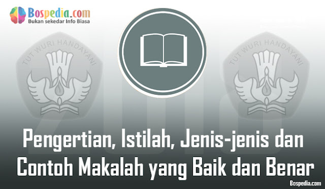 Pengertian, Istilah, Jenis-Jenis Dan  Makalah Yang Baik Dan Benar