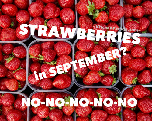 Strawberries in September? No! No! No! ♥ KitchenParade.com