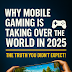 "Why Mobile Gaming Is Taking Over the World in 2025 – The Truth You Didn’t Expect!"