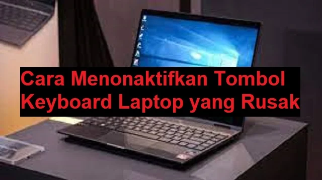 Cara Menonaktifkan Tombol Keyboard Laptop yang Rusak