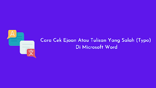 Cara Cek Ejaan Atau Tulisan Yang Salah (Typo) Di Microsoft Word