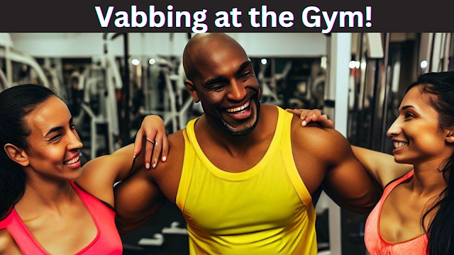 Vabbing at the gym