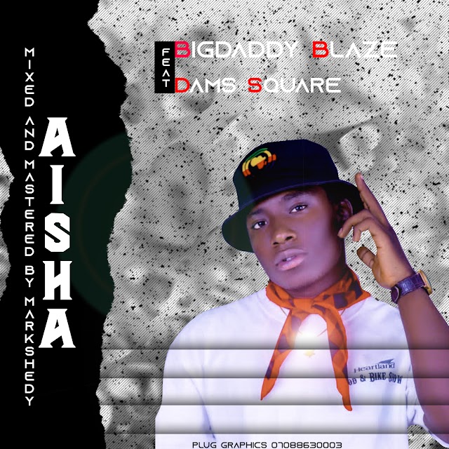 Music]-Aisha-Bigdaddy-Blaze-ft-Dams-Square-m&mby-Marskshedy