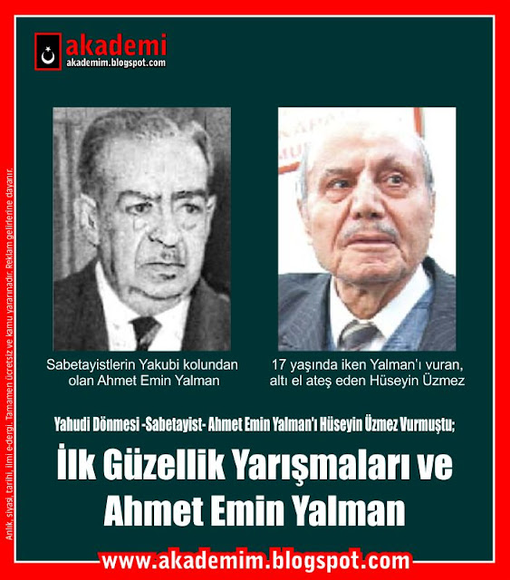 Yahudi Dönmesi -Sabetayist- Ahmet Emin Yalman'ı Hüseyin Üzmez Vurmuştu; İlk Güzellik Yarışmaları ve Ahmet Emin Yalman