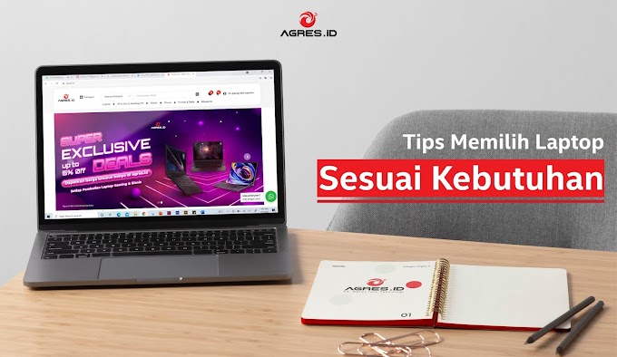 Tips Memilih Laptop Sesuai Kebutuhan