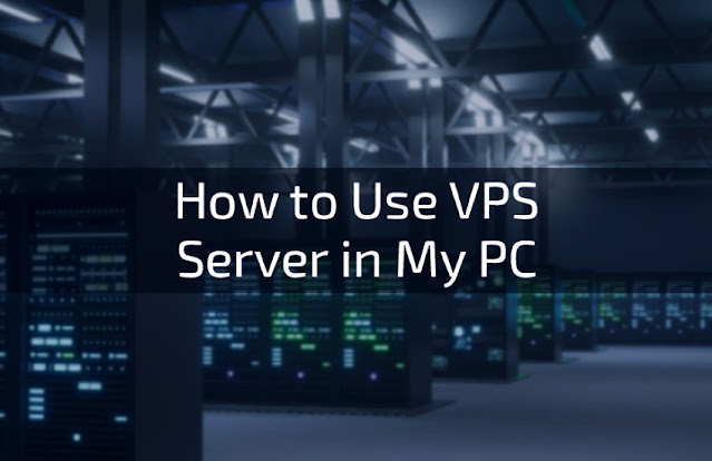 How to Use VPS Server in My PC