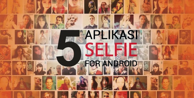 5 Aplikas Selfie Untuk Smartphone Anda