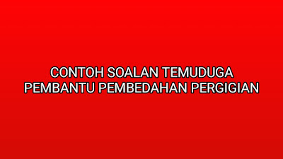 Contoh Soalan Temuduga Pembantu Pembedahan Pergigian