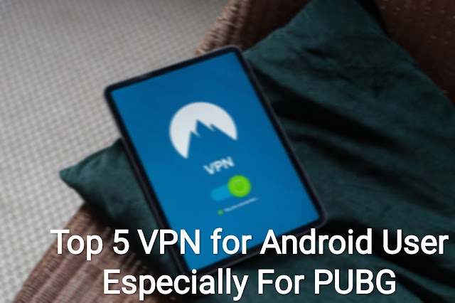 Top 5 VPN For Android User Especially For PUBG (2021)