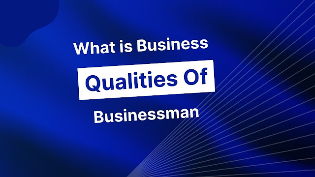 Qualities of Good Businessman