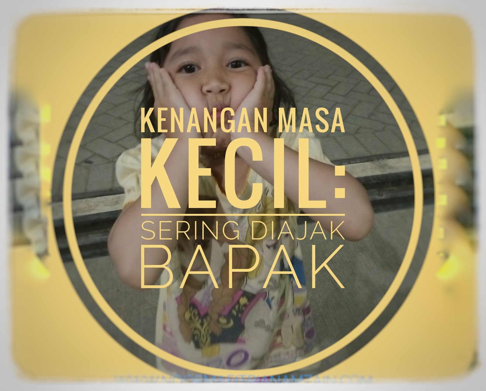 Kenangan Masa Kecil Sering Diajak Bapak Cah Kesesi AyuTea