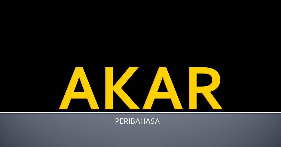 Akar  Contoh dan Penjelasan Peribahasa yang Mengandung 