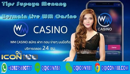 Trik Supaya Menang Bermain Live WM Casino
