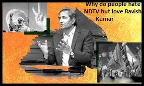 Why Do People Hate NDTV but Love Ravish Kumar?