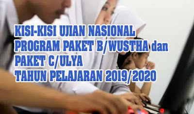 Kisi-Kisi Ujian Nasional Program Paket B/Wustha dan paket C/Ulya Tahun pelajaran 2019/2020