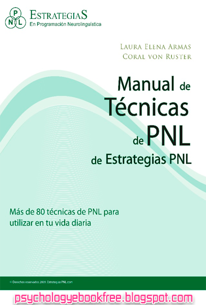 [Libro][pdf] Manual de Técnicas de PNL, más de 80 ténicas de PNL para utilizar en tu vida diaria | Laura Elena Armas - Coral Von Ruster | 203 páginas | Peso: 2 MB