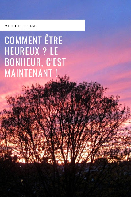 Comment être heureux ? Le bonheur, c'est maintenant !