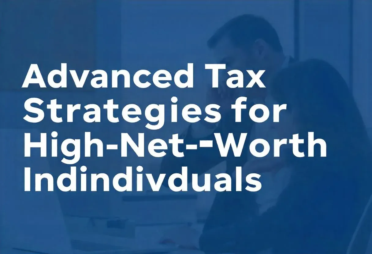 Advanced Tax Strategies for High-Net-Worth Individuals