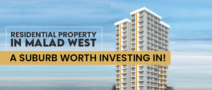 Residential Property In Malad West - A Suburb Worth Investing In!