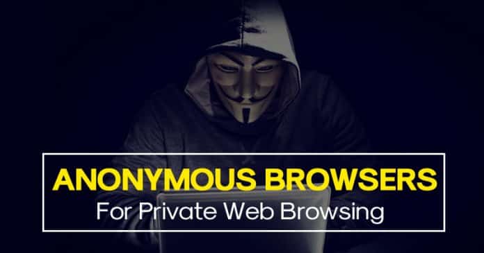 Top 5 Best Anonymous Browsers For Private Web Browsing