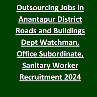 Outsourcing Jobs in Anantapur District Roads and Buildings Dept Watchman, Office Subordinate, Sanitary Worker Recruitment 2024