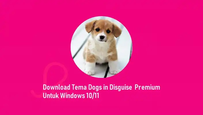 Download Tema Dogs in Disguise Premium Untuk Windows 10