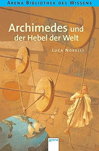Archimedes und der Hebel der Welt: Lebendige Biographien