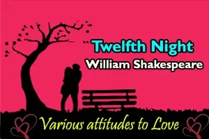 Twelfth Night: Various attitudes to Love