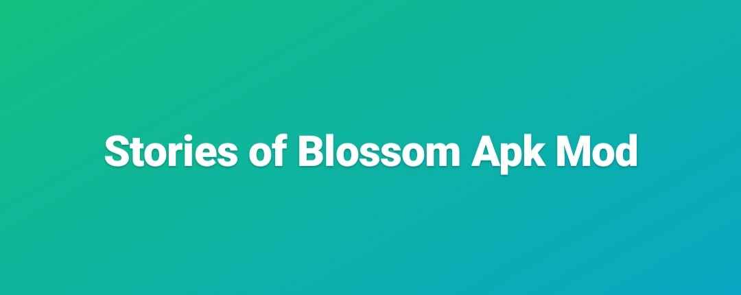 stories of blossom apk mod