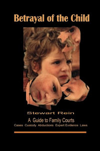 Betrayal of the Child: A Father's Guide to the Courts, Divorce, Custody and Children's Rights