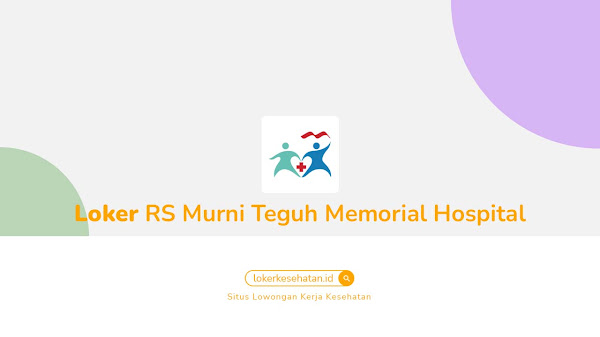 Lowongan Kerja RS Murni Teguh Memorial Hospital