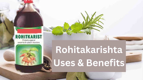 Rohitkarishta  Ayurvedic Syrup Uses, Ingredients & side effecets