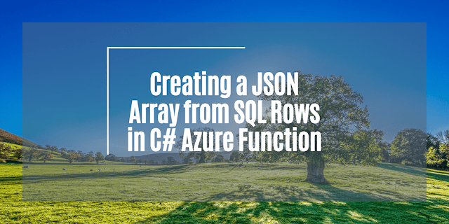 Creating a JSON Array from SQL Rows in CSharp Azure Function