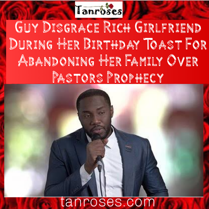 Guy Disgrace Rich Girlfriend For Abandoning Her Family Over Pastors Prophecy During Her Birthday Celebration