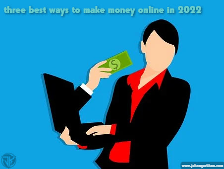 three best ways to make money online in 2022