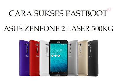 Cara-Sukses-Fastboot-Asus-Zenfone-2-Laser-ZE500KG