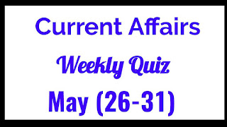 Weekly Current affairs Quiz May(26-31) 