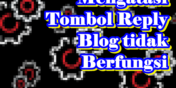 Mengatasi Tombol Reply Blog Tidak Berfungsi