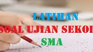 LATIHAN SOAL UJIAN SEKOLAH US SMA MA TAHUN 2025 TP 2024/2025
